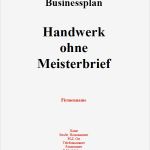 Businessplan Erstellen Vorlage Schön Businessplan Handwerk Ohne Meisterbrief sofort Download