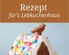 Rezept Vorlage Beste Rezept Lebkuchenhaus Mit Vorlage Gelingsicher Ich Habe