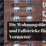 übergabeprotokoll Mietwohnung Auszug Vorlage Cool Die Wohnungsübergabe Und Fallstricke Für Den Vermieter