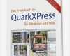 Vorlagen Für Quarkxpress Inspiration Das Praxisbuch Zu Quarkxpress Für Windows Und Mac Buch