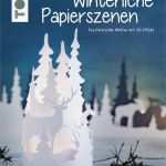 Winterliche Papierszenen Vorlagen Erstaunlich Weihnachten Basteln Alle Bücher Und Publikation Zum thema